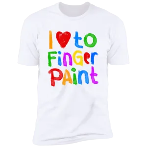 I Like To Finger Paint | Deluxe White Tee (Unisex)*
